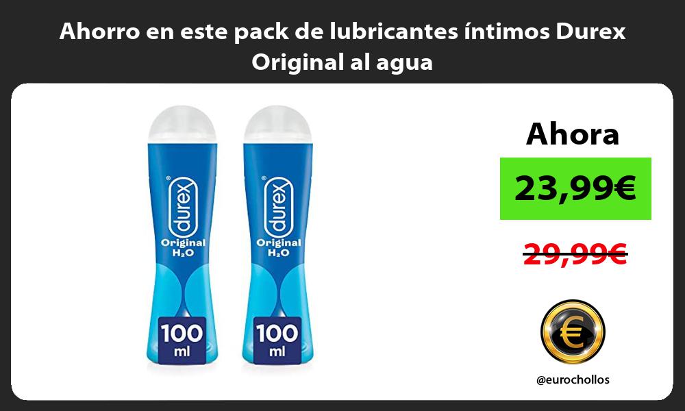 Ahorro en este pack de lubricantes íntimos Durex Original al agua