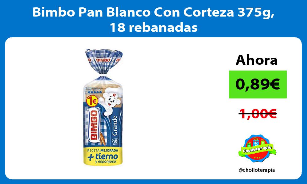 Bimbo Pan Blanco Con Corteza 375g 18 rebanadas