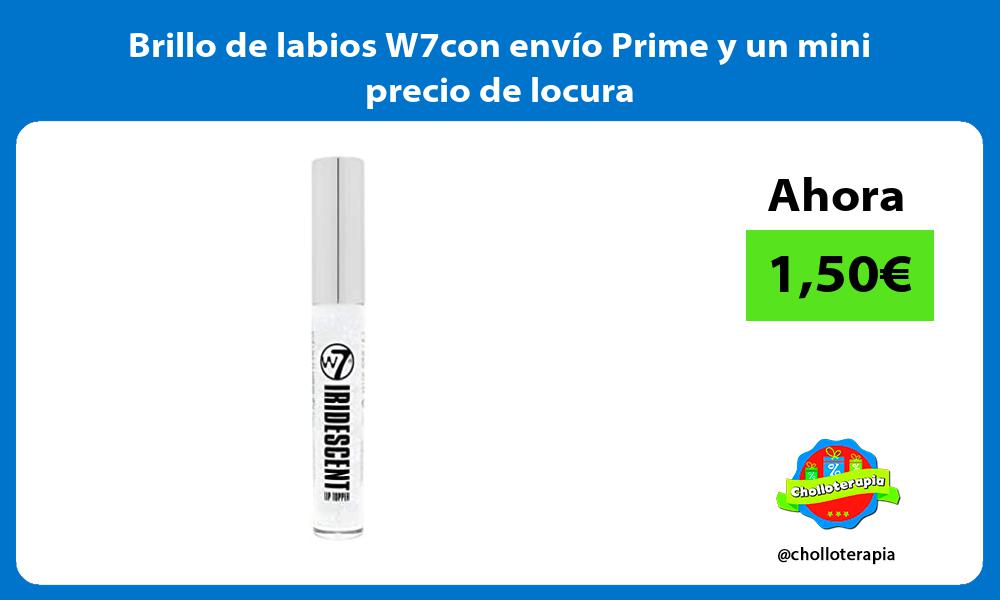 Brillo de labios W7con envío Prime y un mini precio de locura