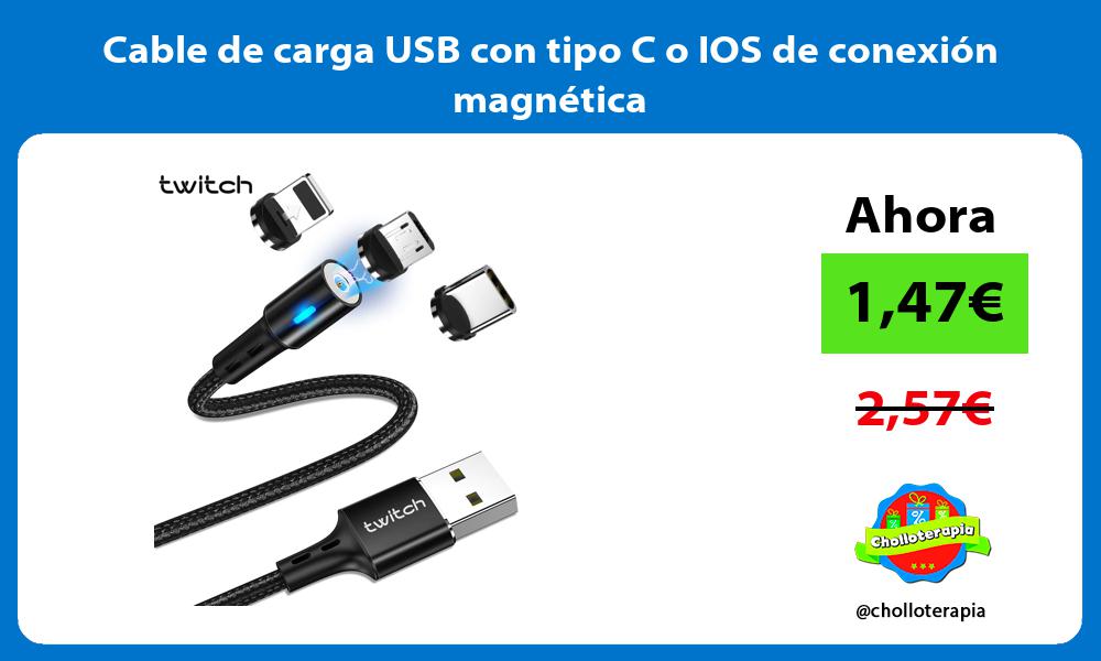 Cable de carga USB con tipo C o IOS de conexión magnética