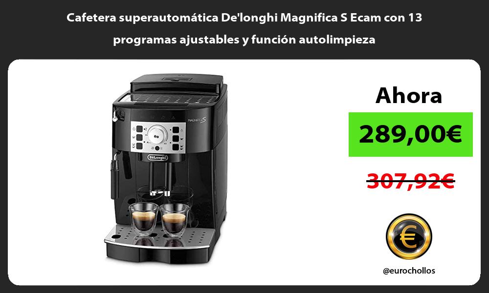 Cafetera superautomática Delonghi Magnifica S Ecam con 13 programas ajustables y función autolimpieza