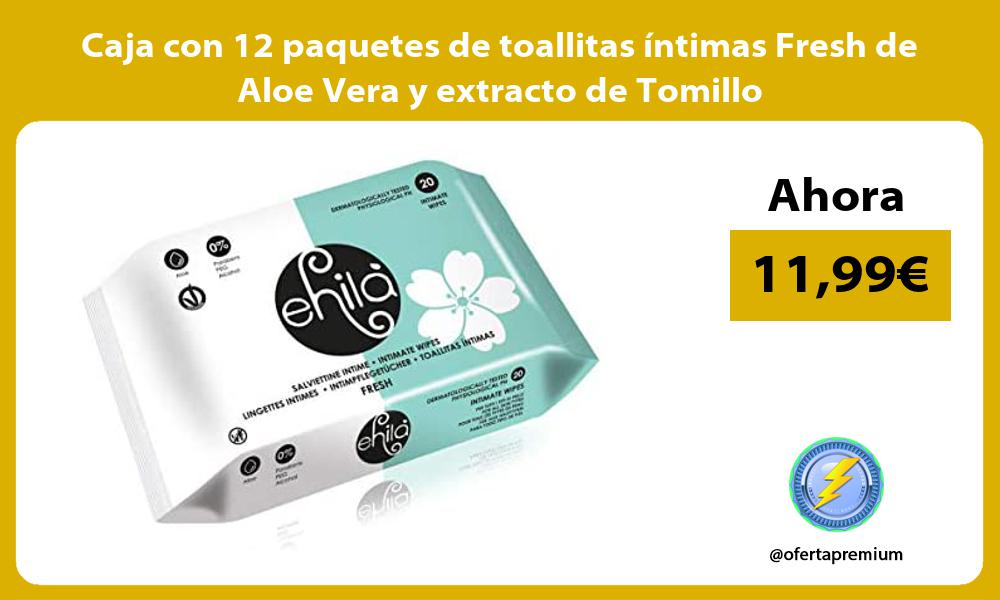 Caja con 12 paquetes de toallitas íntimas Fresh de Aloe Vera y extracto de Tomillo