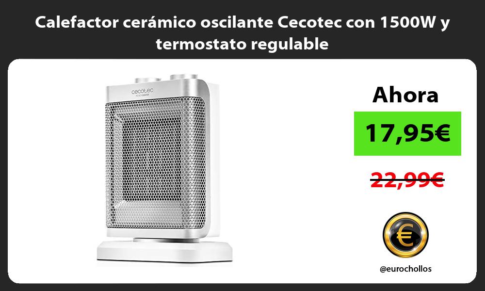 Calefactor cerámico oscilante Cecotec con 1500W y termostato regulable