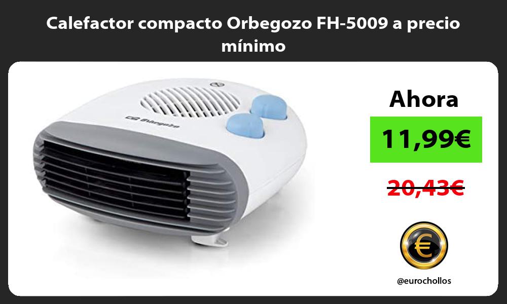Calefactor compacto Orbegozo FH 5009 a precio mínimo