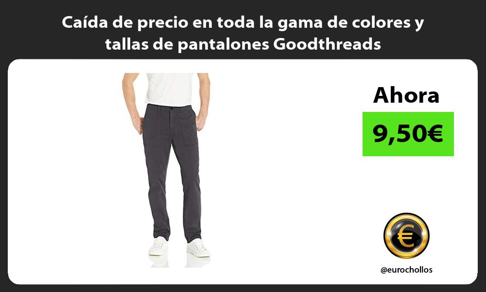 Caída de precio en toda la gama de colores y tallas de pantalones Goodthreads