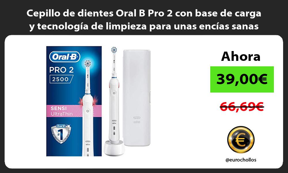 Cepillo de dientes Oral B Pro 2 con base de carga y tecnología de limpieza para unas encías sanas