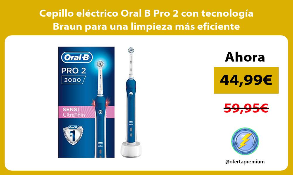 Cepillo eléctrico Oral B Pro 2 con tecnología Braun para una limpieza más eficiente