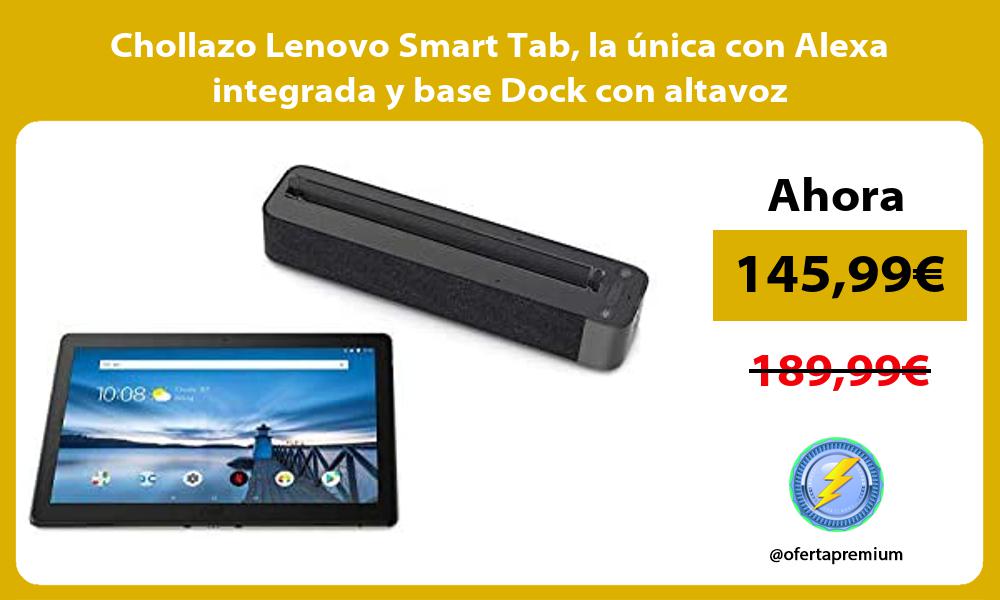 Chollazo Lenovo Smart Tab la única con Alexa integrada y base Dock con altavoz