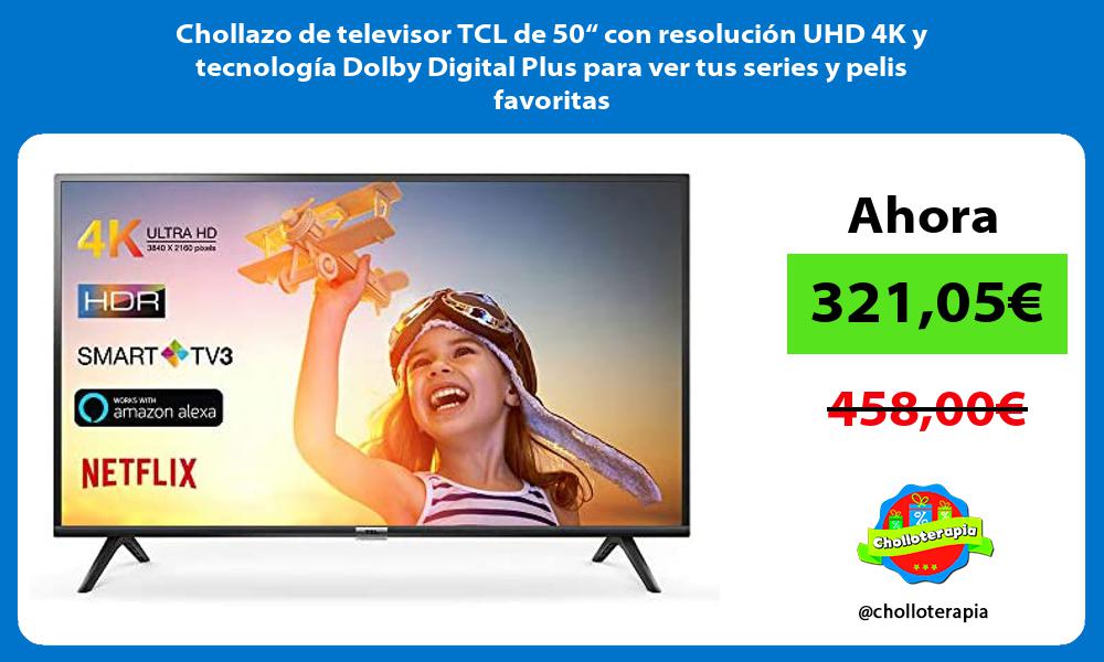 Chollazo de televisor TCL de 50“ con resolución UHD 4K y tecnología Dolby Digital Plus para ver tus series y pelis favoritas