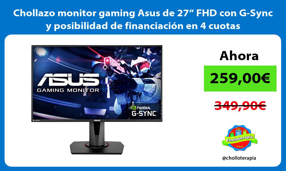Chollazo monitor gaming Asus de 27“ FHD con G Sync y posibilidad de financiación en 4 cuotas