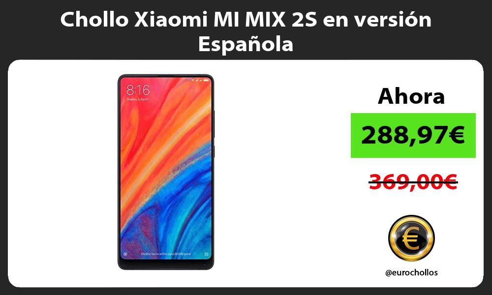 Chollo Xiaomi MI MIX 2S en versión Española