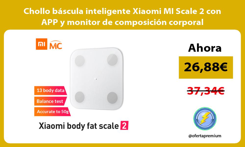 Chollo báscula inteligente Xiaomi MI Scale 2 con APP y monitor de composición corporal