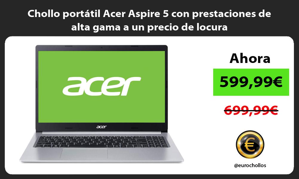 Chollo portátil Acer Aspire 5 con prestaciones de alta gama a un precio de locura