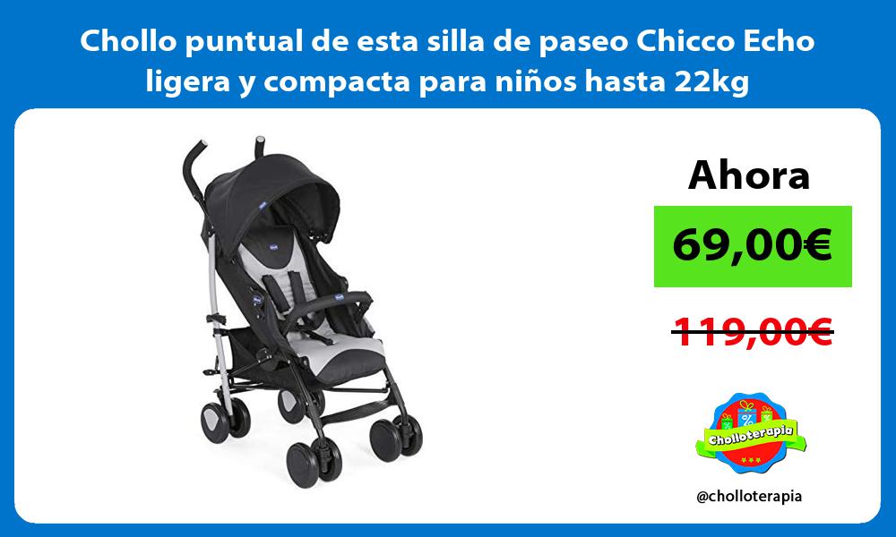 Chollo puntual de esta silla de paseo Chicco Echo ligera y compacta para niños hasta 22kg