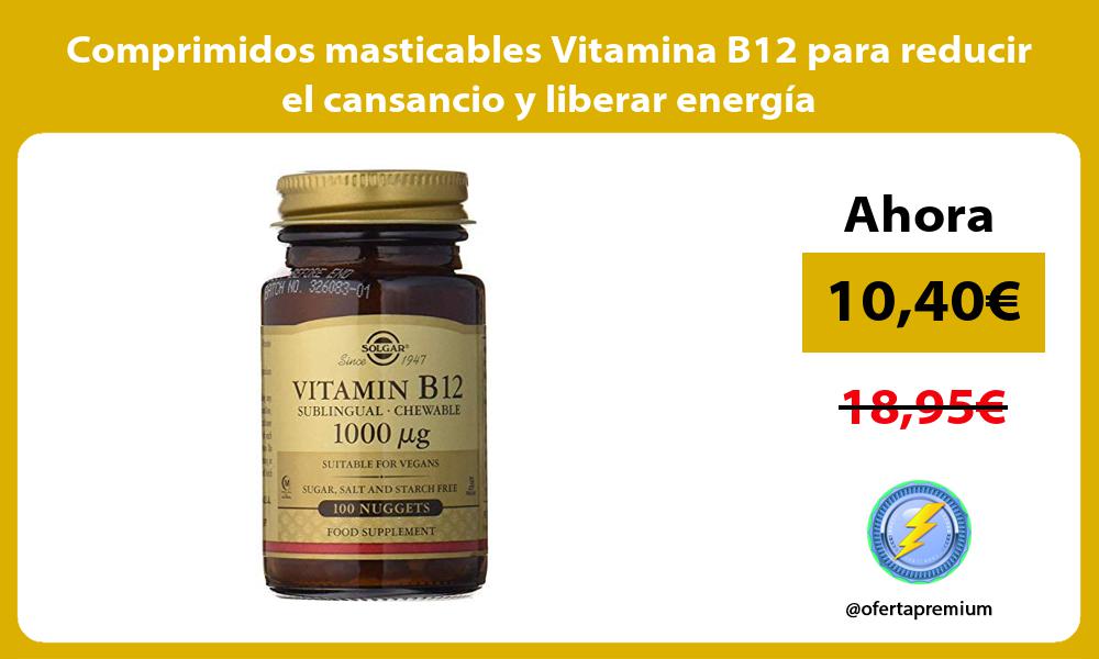 Comprimidos masticables Vitamina B12 para reducir el cansancio y liberar energía