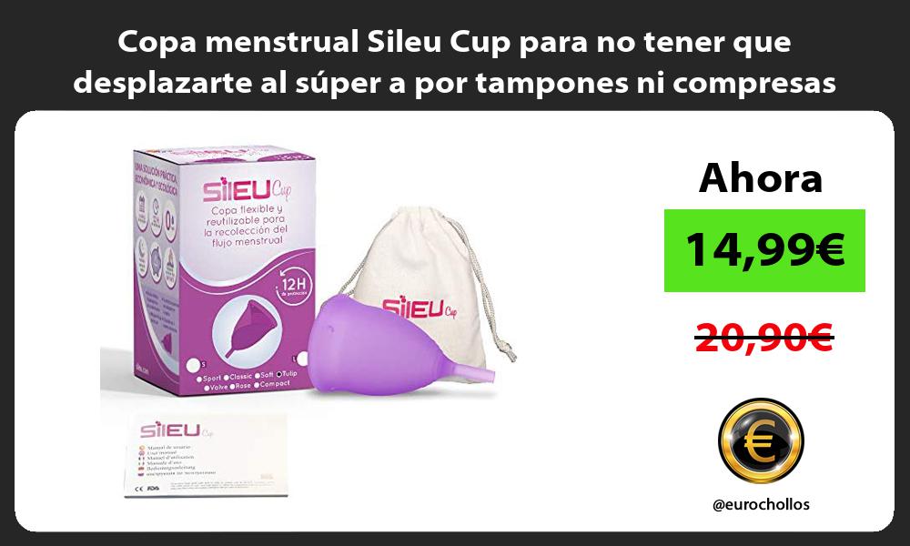 Copa menstrual Sileu Cup para no tener que desplazarte al súper a por tampones ni compresas