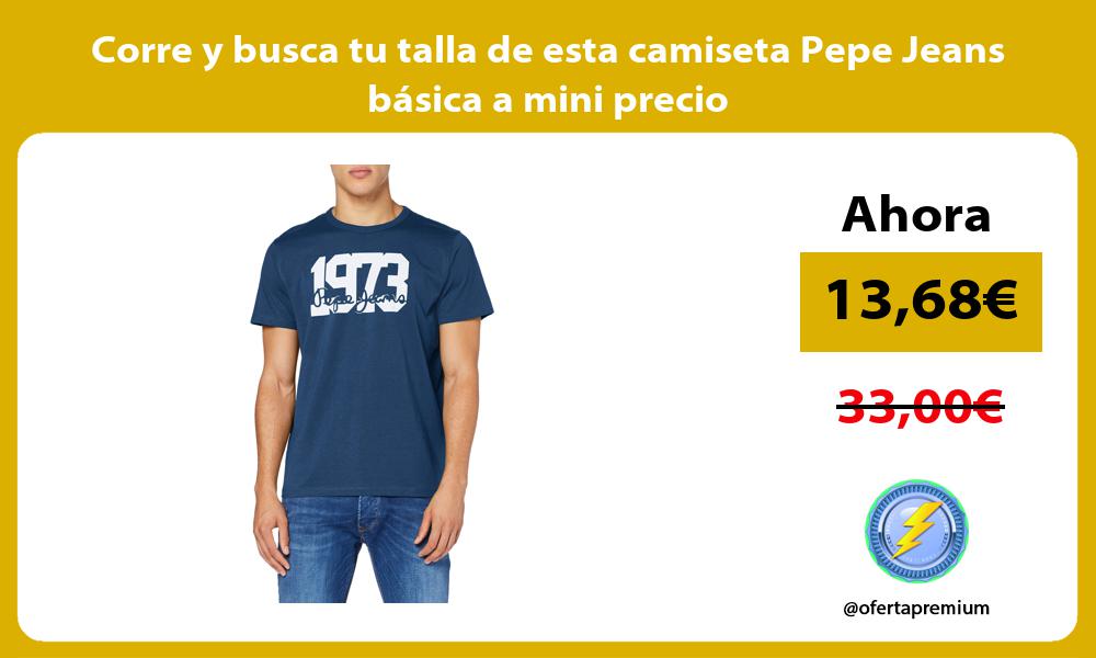 Corre y busca tu talla de esta camiseta Pepe Jeans básica a mini precio
