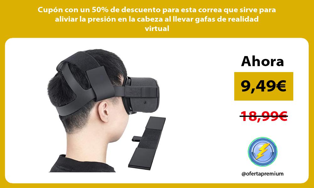 Cupón con un 50 de descuento para esta correa que sirve para aliviar la presión en la cabeza al llevar gafas de realidad virtual