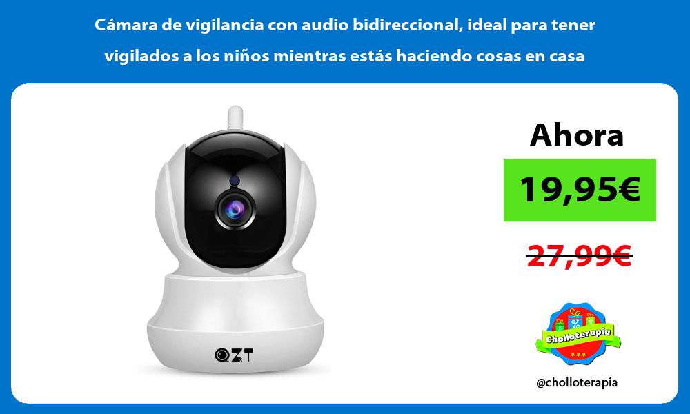 Cámara de vigilancia con audio bidireccional ideal para tener vigilados a los niños mientras estás haciendo cosas en casa