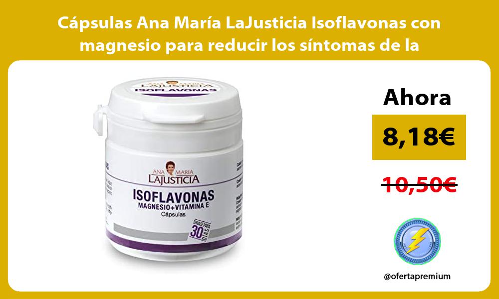 Cápsulas Ana María LaJusticia Isoflavonas con magnesio para reducir los síntomas de la menopausia