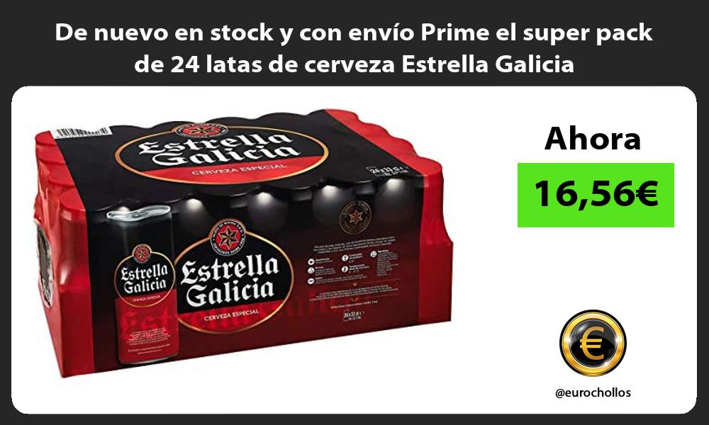 De nuevo en stock y con envío Prime el super pack de 24 latas de cerveza Estrella Galicia