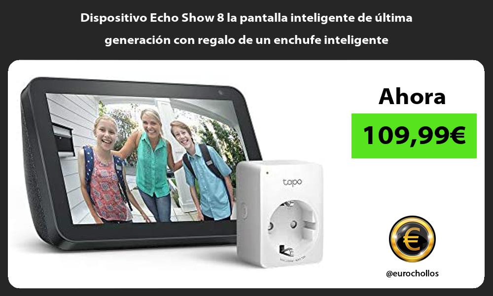 Dispositivo Echo Show 8 la pantalla inteligente de última generación con regalo de un enchufe inteligente