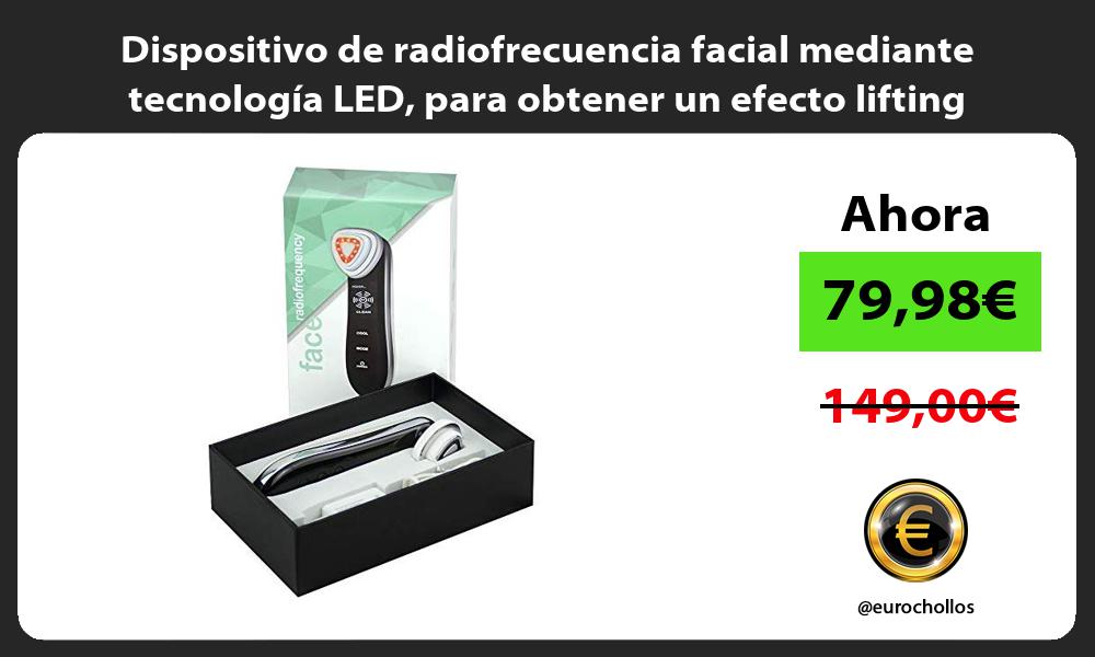 Dispositivo de radiofrecuencia facial mediante tecnología LED para obtener un efecto lifting