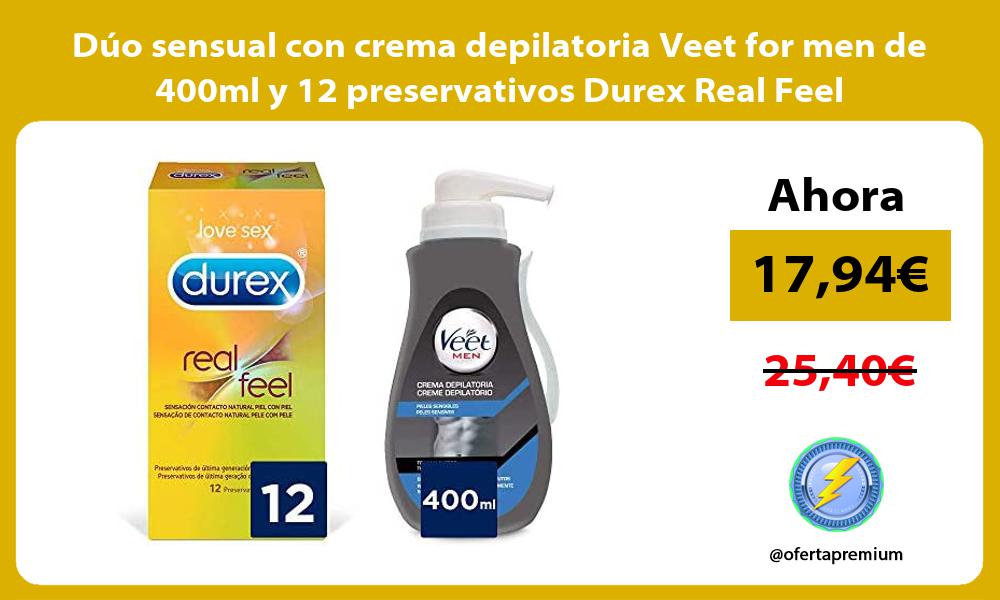 Dúo sensual con crema depilatoria Veet for men de 400ml y 12 preservativos Durex Real Feel