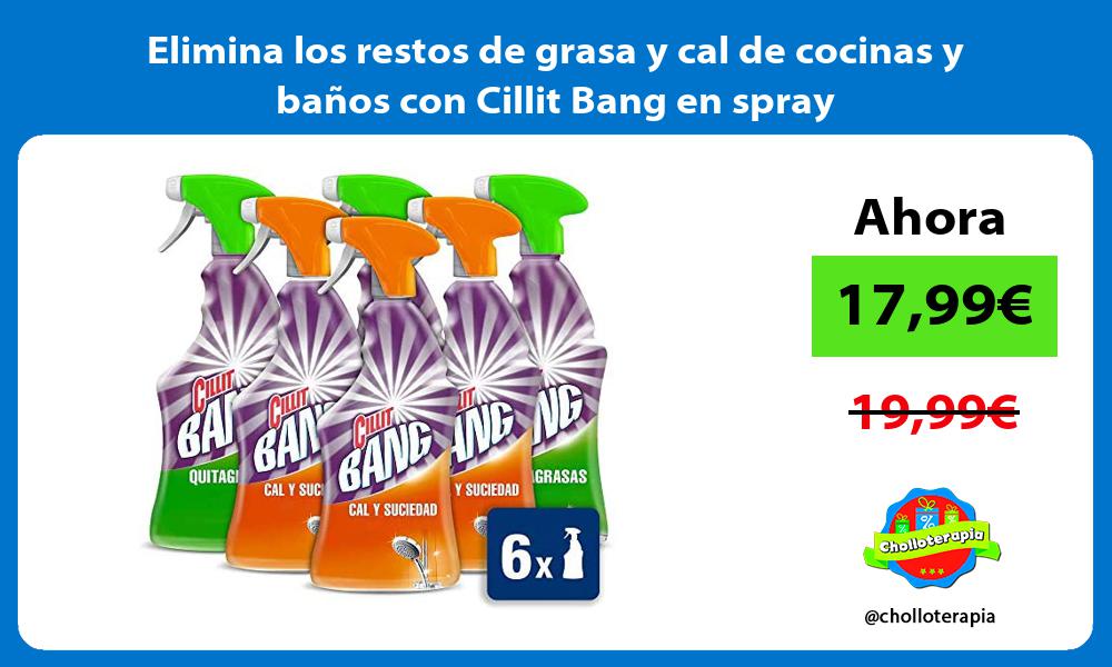 Elimina los restos de grasa y cal de cocinas y baños con Cillit Bang en spray