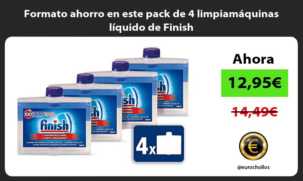 Formato ahorro en este pack de 4 limpiamáquinas líquido de Finish