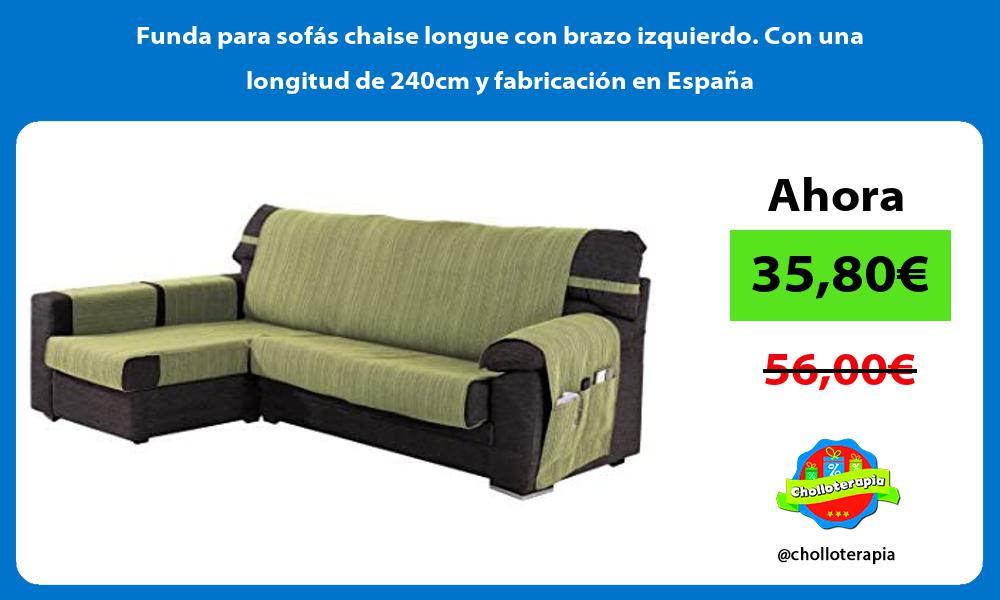 Funda para sofás chaise longue con brazo izquierdo Con una longitud de 240cm y fabricación en España