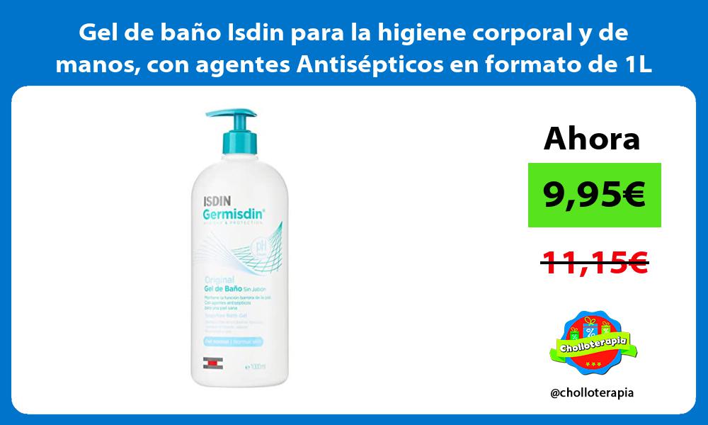 Gel de baño Isdin para la higiene corporal y de manos con agentes Antisépticos en formato de 1L