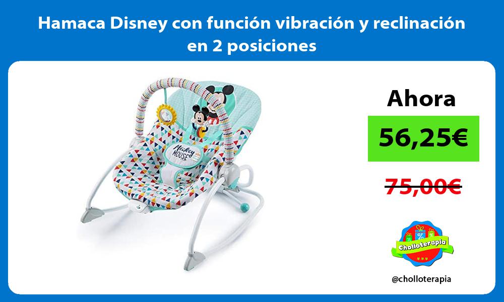 Hamaca Disney con función vibración y reclinación en 2 posiciones