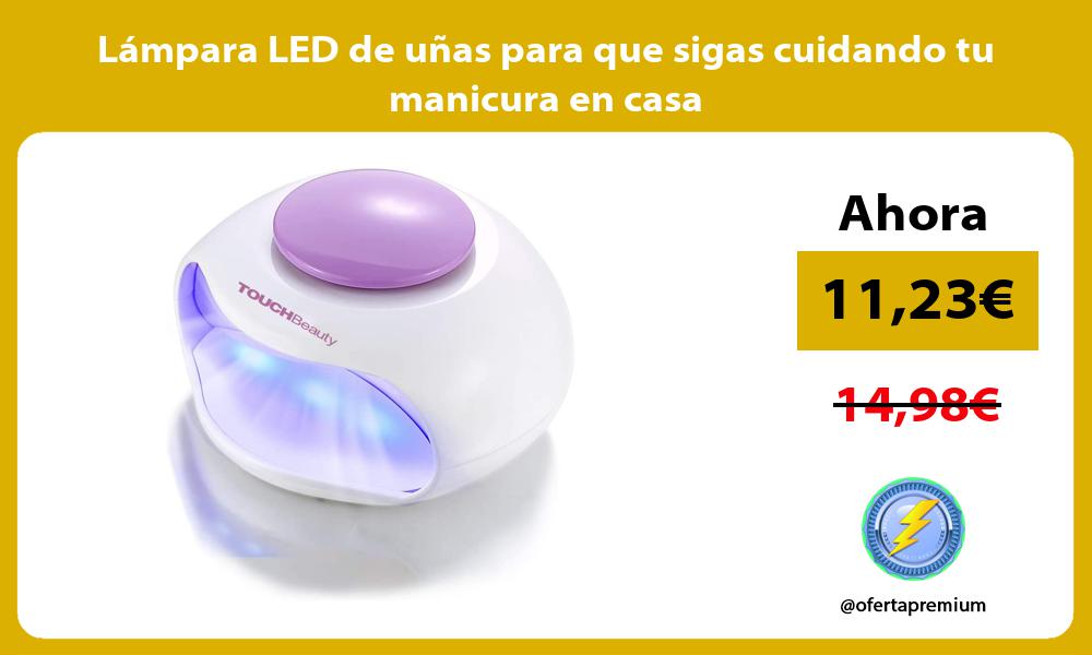 Lámpara LED de uñas para que sigas cuidando tu manicura en casa