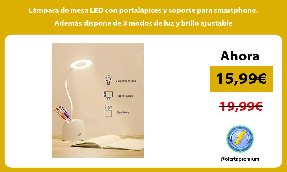 Lámpara de mesa LED con portalápices y soporte para smartphone Además dispone de 3 modos de luz y brillo ajustable