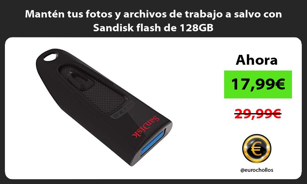 Mantén tus fotos y archivos de trabajo a salvo con Sandisk flash de 128GB