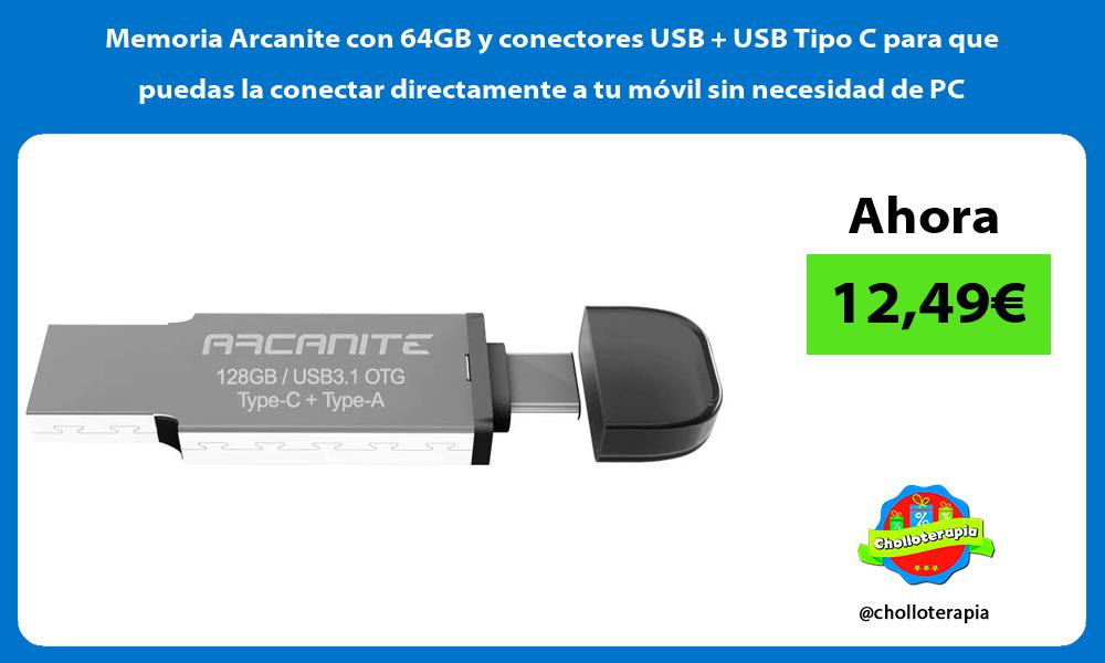 Memoria Arcanite con 64GB y conectores USB USB Tipo C para que puedas la conectar directamente a tu móvil sin necesidad de PC