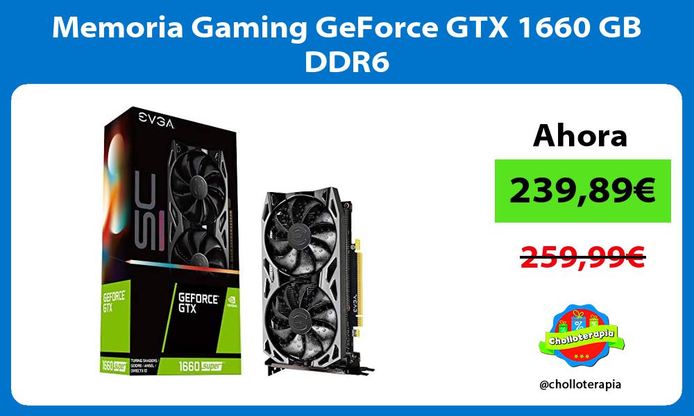 Memoria Gaming GeForce GTX 1660 GB DDR6
