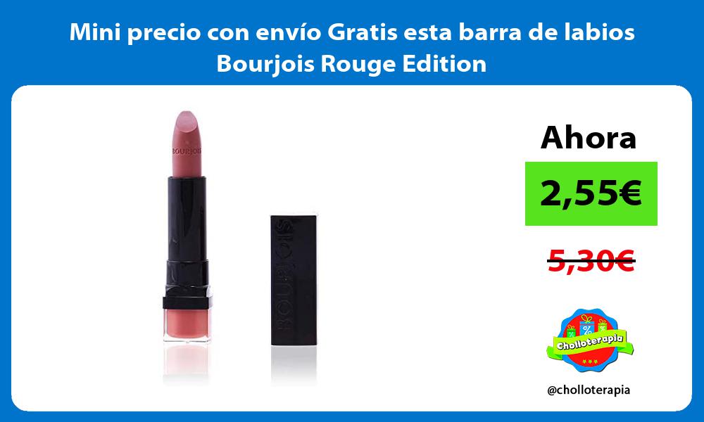 Mini precio con envío Gratis esta barra de labios Bourjois Rouge Edition