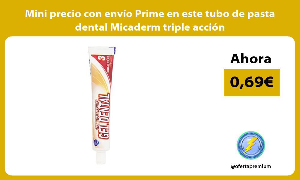 Mini precio con envío Prime en este tubo de pasta dental Micaderm triple acción