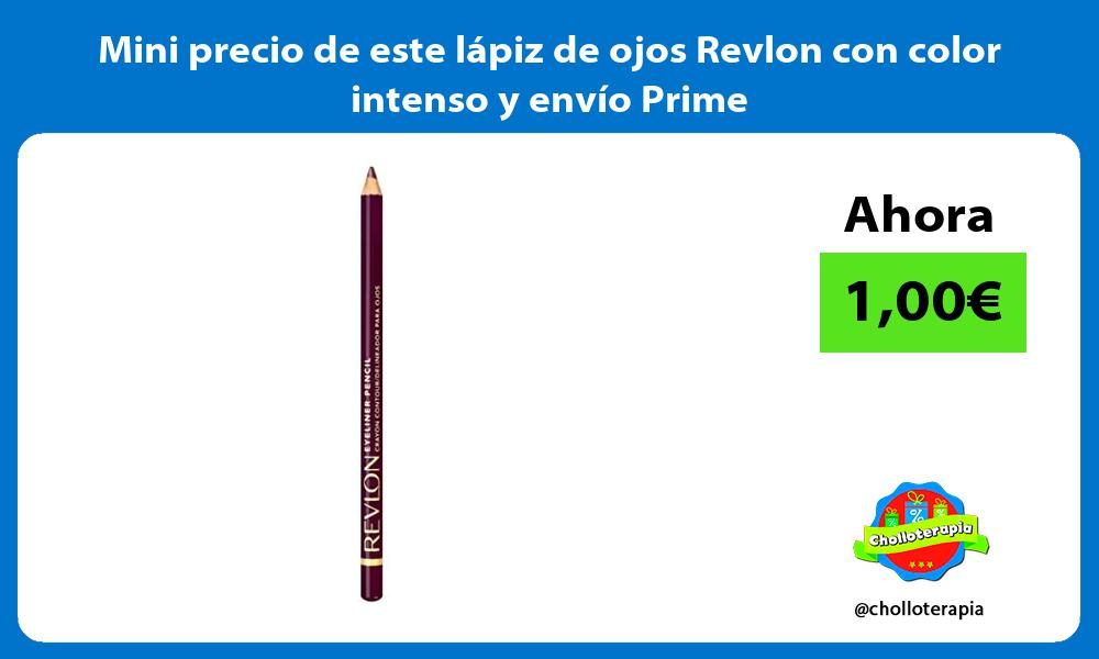 Mini precio de este lápiz de ojos Revlon con color intenso y envío Prime