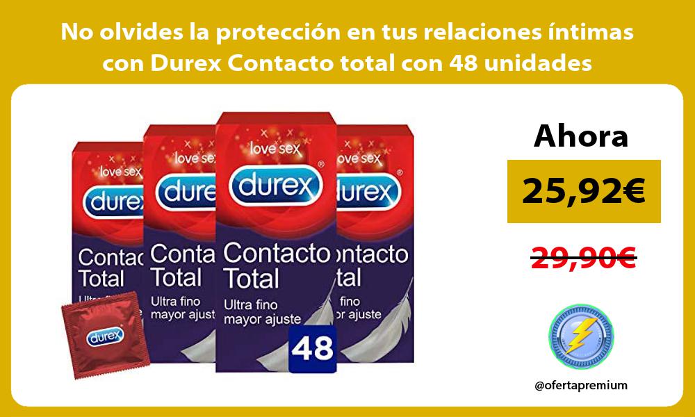 No olvides la protección en tus relaciones íntimas con Durex Contacto total con 48 unidades