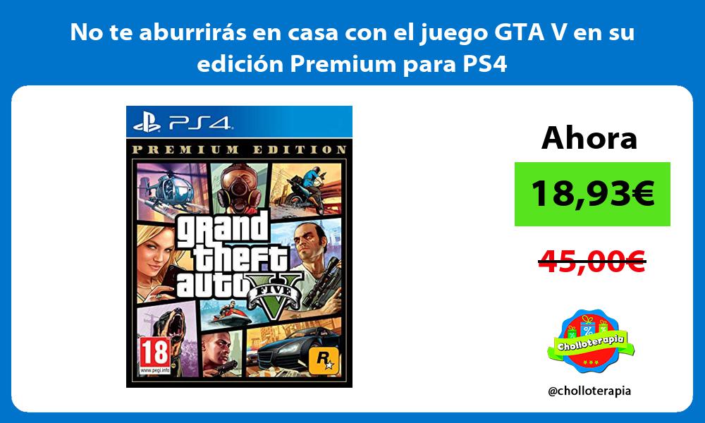 No te aburrirás en casa con el juego GTA V en su edición Premium para PS4