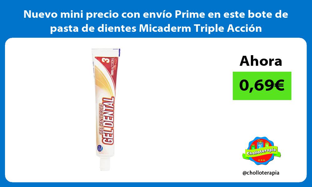 Nuevo mini precio con envío Prime en este bote de pasta de dientes Micaderm Triple Acción