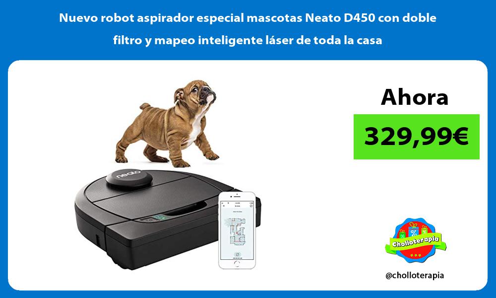 Nuevo robot aspirador especial mascotas Neato D450 con doble filtro y mapeo inteligente láser de toda la casa