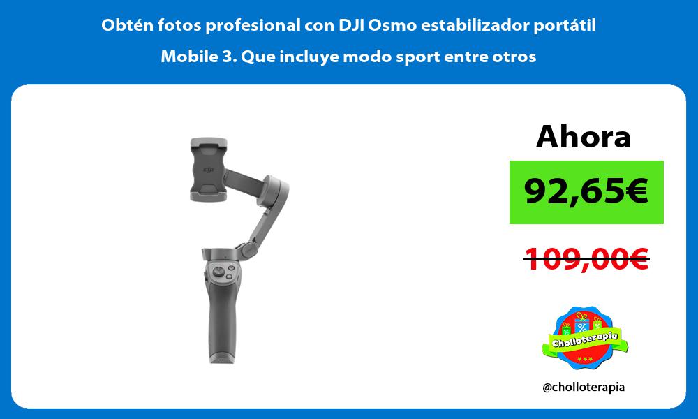 Obtén fotos profesional con DJI Osmo estabilizador portátil Mobile 3 Que incluye modo sport entre otros