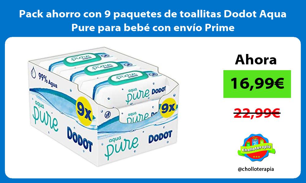 Pack ahorro con 9 paquetes de toallitas Dodot Aqua Pure para bebé con envío Prime