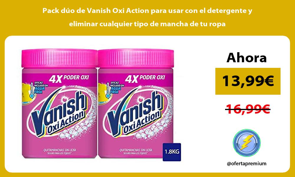 Pack dúo de Vanish Oxi Action para usar con el detergente y eliminar cualquier tipo de mancha de tu ropa