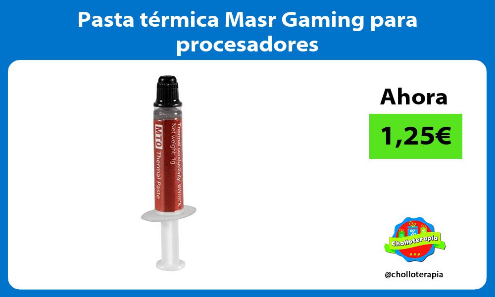 Pasta térmica Masr Gaming para procesadores