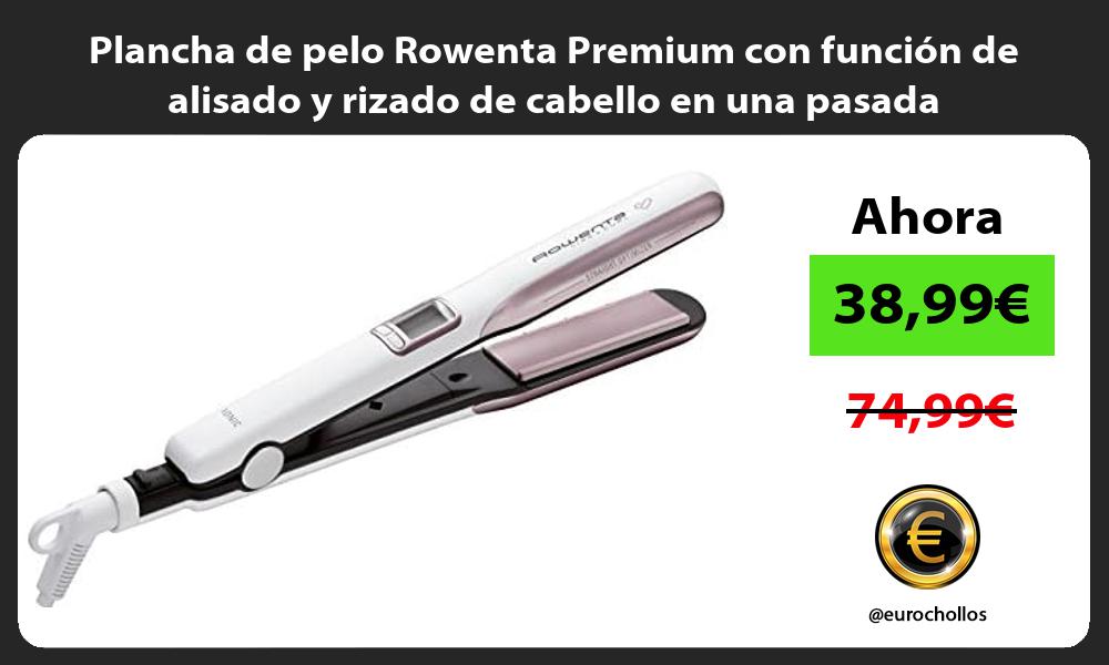 Plancha de pelo Rowenta Premium con función de alisado y rizado de cabello en una pasada